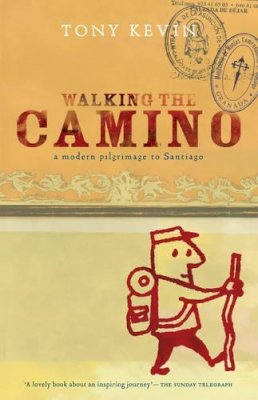 Tony Kevin - Walking the Camino: A Modern Pilgrimage to Santiago - 9781921372339 - V9781921372339