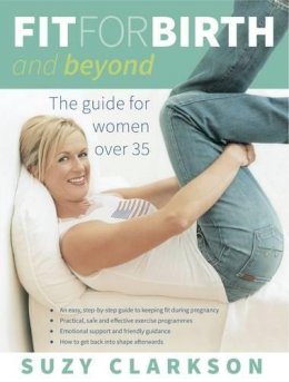 Suzy Clarkson - Fit for Birth and Beyond: The Guide for Women Over 35 - 9781921497643 - KKD0007102