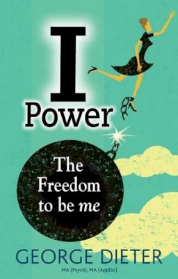 George Dieter - I-Power: The Freedom to be me - 9781921966835 - V9781921966835 George Dieter - I-Power: The Freedom to be me - 9781921966835 - V9781921966835