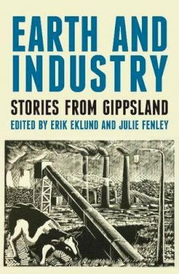 Erik Eklund - Earth and Industry: Stories from Gippsland - 9781922235046 - V9781922235046