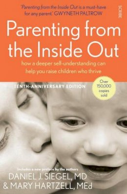Daniel J. Siegel - Parenting from the Inside out: How a Deeper Self-Understanding Can Help You Raise Children Who Thrive - 9781922247445 - V9781922247445