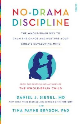Daniel J. Siegel - No-Drama Discipline: the bestselling parenting guide to nurturing your child´s developing mind - 9781922247568 - V9781922247568