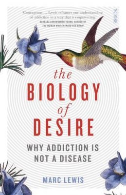 Marc Lewis - The Biology of Desire: why addiction is not a disease - 9781925228779 - V9781925228779