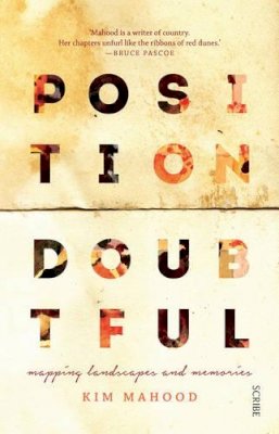 Kim Mahood - Position Doubtful: mapping landscapes and memories - 9781925228946 - V9781925228946