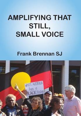 Frank Brennan - Amplifying that Still, Small Voice - 9781925232080 - V9781925232080