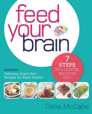 McCabe, Delia - Feed Your Brain: 7 Steps to a Lighter, Brighter You! - 9781925335118 - V9781925335118