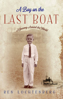 Ben Lochtenberg - A Boy on the Last Boat: A Journey Around the World - 9781925367416 - V9781925367416