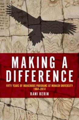 Rani Kerin - Making a Difference: Fifty Years of Indigenous Programs at Monash University, 1964–2014 - 9781925377248 - V9781925377248