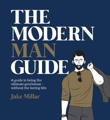 Jake Millar - Modern Man Guide: A cheat´s guide to being the ultimate gentleman - 9781925418118 - V9781925418118