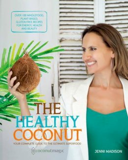 Jenni Madison - The Healthy Coconut: Your complete guide to the ultimate superfood - 9781925429077 - V9781925429077