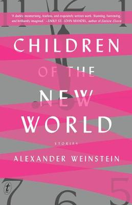 Alexander Weinstein - Children Of The New World: Stories - 9781925498387 - V9781925498387