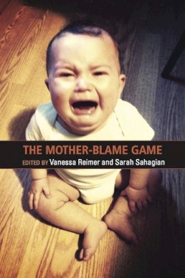 Reimer, V & Sahaian, - The Mother Blame Game - 9781926452142 - V9781926452142