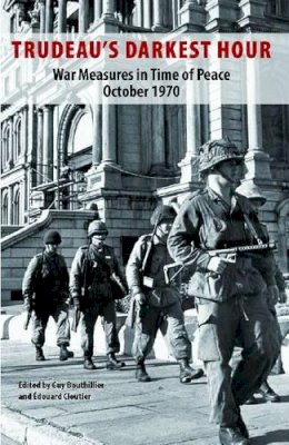 Guy Bouthillier (Ed.) - Trudeau's Darkest Hour: War Measures in Time of Peace October 1970 - 9781926824048 - V9781926824048