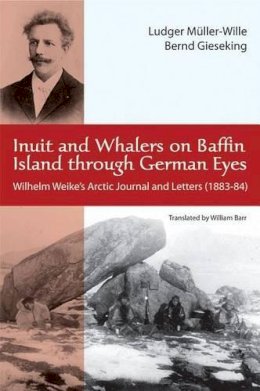- Inuit and Whalers on Baffin Island Through German Eyes: Wilhelm Weike's Arctic Journal and Letters (1883-84) - 9781926824116 - V9781926824116 - Inuit and Whalers on Baffin Island Through German Eyes: Wilhelm Weike's Arctic Journal and Letters (1883-84) - 9781926824116 - V9781926824116