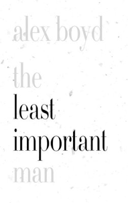 Alex Boyd - The Least Important Man - 9781926845401 - V9781926845401