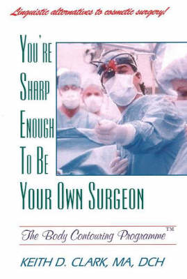 Keith D. Clark - You´re Sharp Enough to Be Your Own Surgeon: The Body Contouring Programme - 9781929661169 - V9781929661169