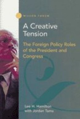 Lee H. Hamilton - A Creative Tension: The Foreign Policy Roles of the President and Congress - 9781930365124 - V9781930365124
