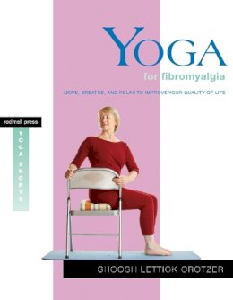 Shoosh Lettick Crotzer - Yoga for Fibromyalgia: Move, Breathe, and Relax to Improve Your Quality of Life - 9781930485167 - V9781930485167