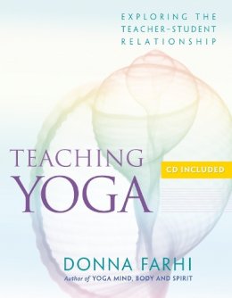 Donna Farhi - Teaching Yoga: Exploring the Teacher-Student Relationship - 9781930485174 - V9781930485174