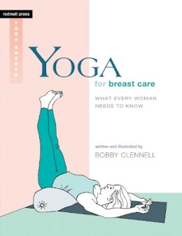Bobby Clennell - Yoga for Breast Care: What Every Woman Needs to Know - 9781930485334 - V9781930485334