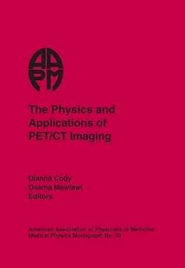 Dianna Cody (Ed.) - The Physics and Applications of PET/CT Imaging - 9781930524422 - V9781930524422