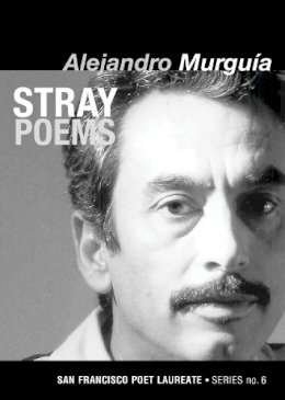 Alejandro Murguía - Stray Poems: San Francisco Poet Laureate Series No. 6 - 9781931404136 - V9781931404136