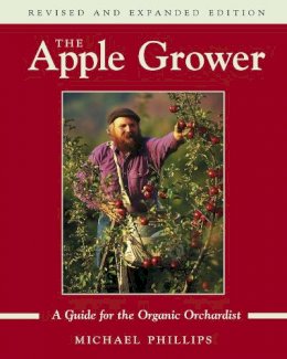Michael Phillips - The Apple Grower: Guide for the Organic Orchardist, 2nd Edition - 9781931498913 - V9781931498913
