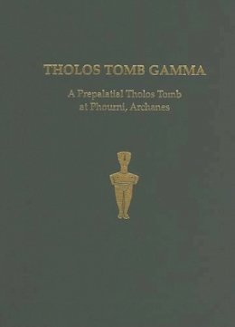 Yiannis Papadatos - Tholos Tomb Gamma: A Prepalatial Tholos Tomb at Phourni, Archanes - 9781931534178 - V9781931534178