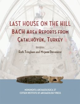 Mirjana Stevanovic (Ed.) - Last House on the Hill: BACH Area Reports from Catalhoyuk, Turkey - 9781931745666 - V9781931745666