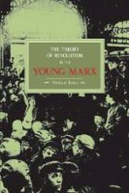 Michael Löwy - The Theory Of Revolution In The Young Marx: Historical Materialism, Volume 2 - 9781931859196 - V9781931859196