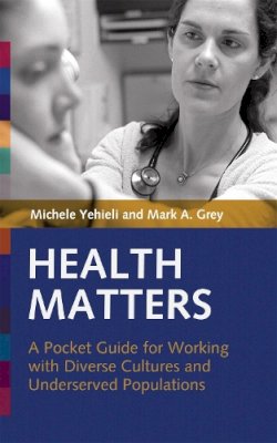 Mark Grey - Health Matters: A Pocket Guide for Working with Diverse Cultures and Underserved Populations - 9781931930208 - V9781931930208