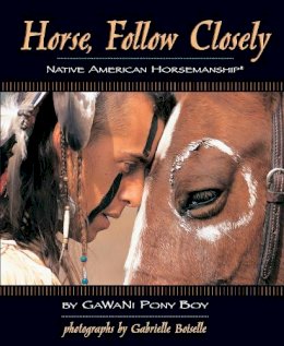 Gawani Pony Boy - Horse, Follow Closely: Native American Horsemanship - 9781931993890 - V9781931993890
