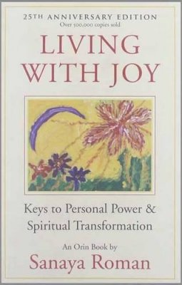 Sanaya Roman - Living with Joy: Keys to Personal Power and Spiritual Transformation - 9781932073515 - V9781932073515