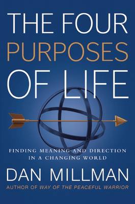 Dan Millman - The Four Purposes of Life: Finding Meaning and Direction in a Changing World - 9781932073737 - V9781932073737