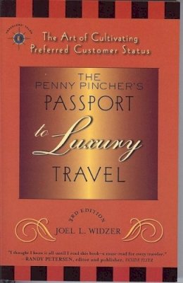 Joel L Widzer - The Penny Pincher´s Passport to Luxury Travel: The Art of Cultivating Preferred Customer Status - 9781932361575 - V9781932361575