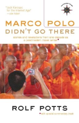 Rolf Potts - Marco Polo Didn´t Go There: Stories and Revelations from One Decade as a Postmodern Travel Writer - 9781932361612 - V9781932361612
