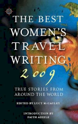 Lucy Mccauley - The Best Women's Travel Writing 2009. True Stories from Around the World. - 9781932361636 - V9781932361636