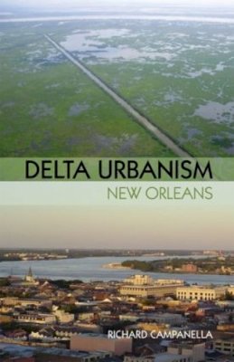Richard Campanella - Delta Urbanism: New Orleans: New Orleans - 9781932364859 - V9781932364859