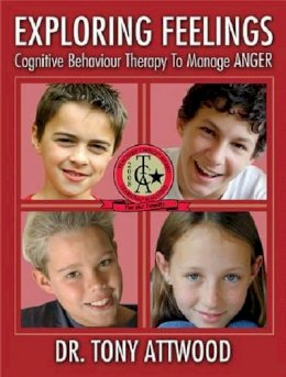 Dr Anthony Attwood - Exploring Feelings: Anger: Cognitive Behaviour Therapy to Manage Anger - 9781932565218 - V9781932565218