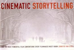 Jennifer Van Sijll - Cinematic Storytelling: The 100 Most Powerful Film Conventions Every Filmmaker Must Know - 9781932907056 - V9781932907056