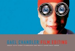 Gael Chandler - Film Editing: Great Cuts Every Filmmaker and Movie Lover Must Know - 9781932907629 - V9781932907629