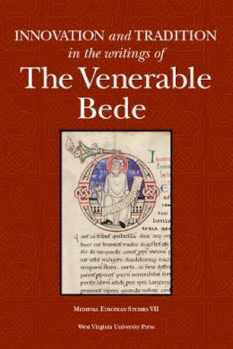  - INNOVATION AND  TRADITION IN THE WRITINGS OF THE VENERABLE BEDE (WV MEDIEVEAL EUROPEAN STUDIES) - 9781933202099 - V9781933202099