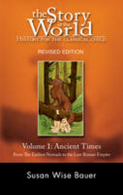 Susan Wise Bauer - The Story of the World: History for the Classical Child: Ancient Times: From the Earliest Nomads to the Last Roman Emperor - 9781933339016 - V9781933339016