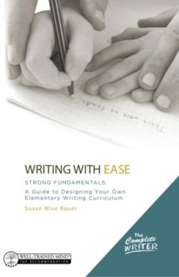 Susan Wise Bauer - Writing with Ease: Strong Fundamentals: A Guide to Designing Your Own Elementary Writing Curriculum - 9781933339771 - V9781933339771