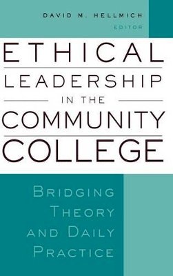 David M. Hellmich - Ethical Leadership in the Community College: Bridging Theory and Daily Practice - 9781933371221 - V9781933371221