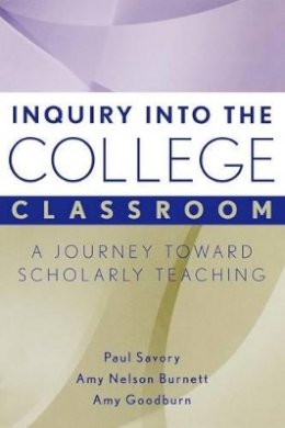 Paul Savory - Inquiry into the College Classroom: A Journey Toward Scholarly Teaching - 9781933371252 - V9781933371252