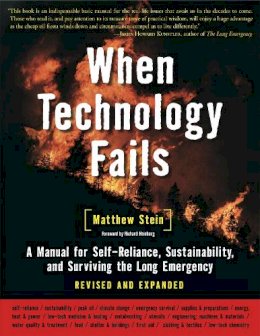 Matthew Stein - When Technology Fails: A Manual for Self-Reliance, Sustainability, and Surviving the Long Emergency, 2nd Edition - 9781933392455 - V9781933392455