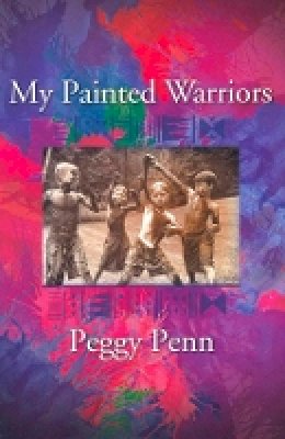 Peggy Penn - My Painted Warriors - 9781933880266 - V9781933880266