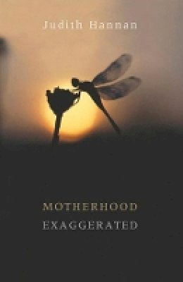 Judith Hannan - Motherhood Exaggerated - 9781933880273 - V9781933880273