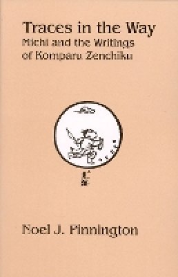 Noel J. Pinnington - Traces in the Way: Michi and the Writings of Komparu Zenchiku - 9781933947020 - V9781933947020